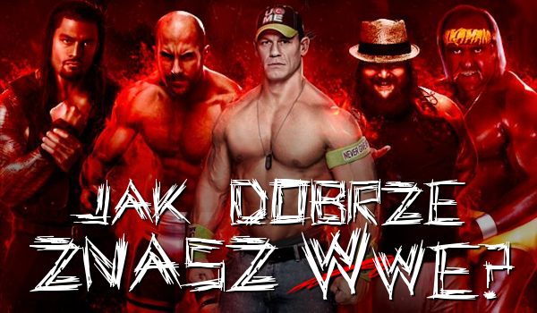 Jak dobrze znasz WWE?