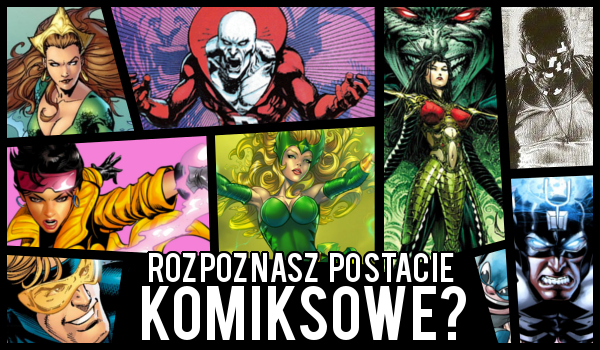 Czy rozpoznasz wszystkie mniej znane postacie komiksowe?