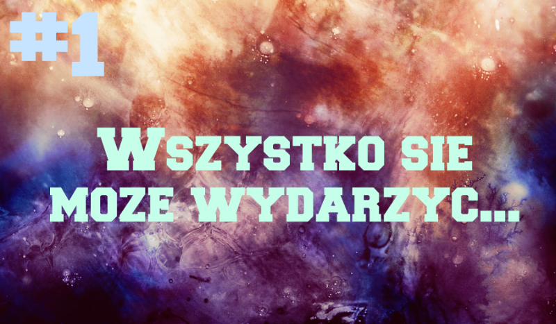 Wszystko się może wydarzyć… – Prolog