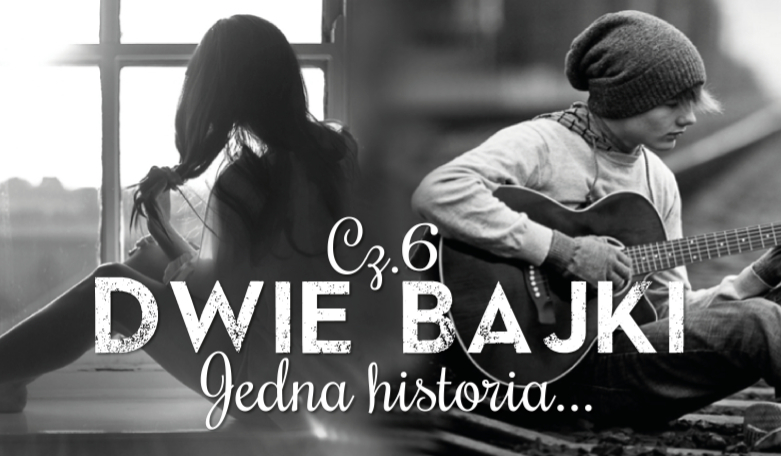 Dwie bajki… Jedna historia #6