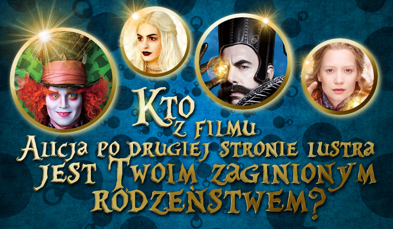 Kto z filmu „Alicja po drugiej stronie lustra” jest Twoim zaginionym rodzeństwem?