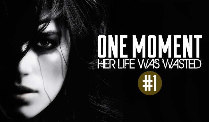 One Moment – Her life was wasted # 1