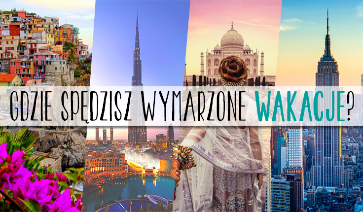 W którym kraju spędzisz wakacje swojego życia?