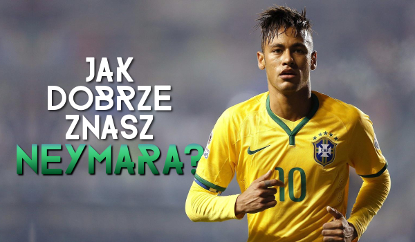 Jak dobrze znasz Neymara?
