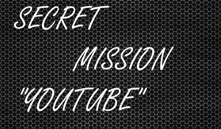 Secret Mission „Youtube”