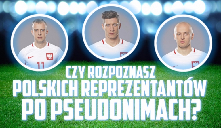 Czy potrafisz dopasować piłkarzy reprezentacji Polski na Euro 2016 do ich pseudonimów?