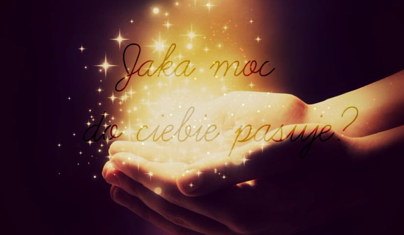 Jaka moc do ciebie pasuje?