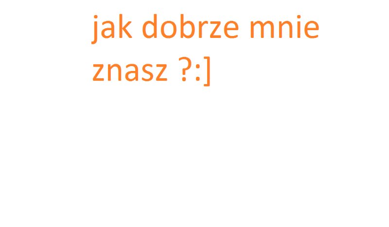 Jak dobrze mnie znasz ? – 7  pytań