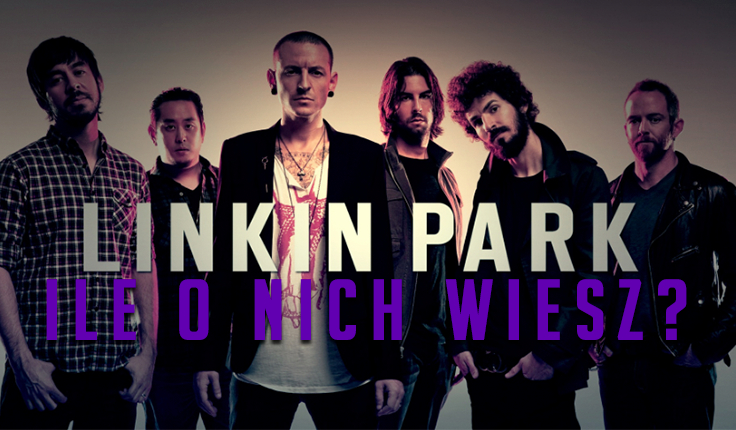 Ile wiesz o Linkin Park i ich muzyce?