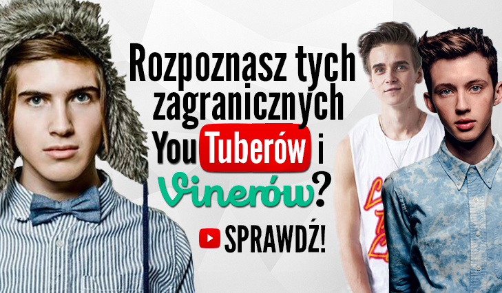 Czy rozpoznasz zagranicznych YouTuberów i Vinerów?