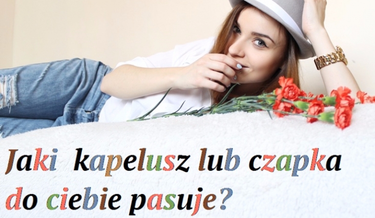 Jaki kapelusz lub czapka do ciebie pasuje?
