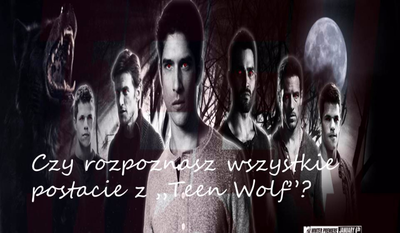 Czy rozpoznasz wszystkie postacie z „Teen Wolf”?