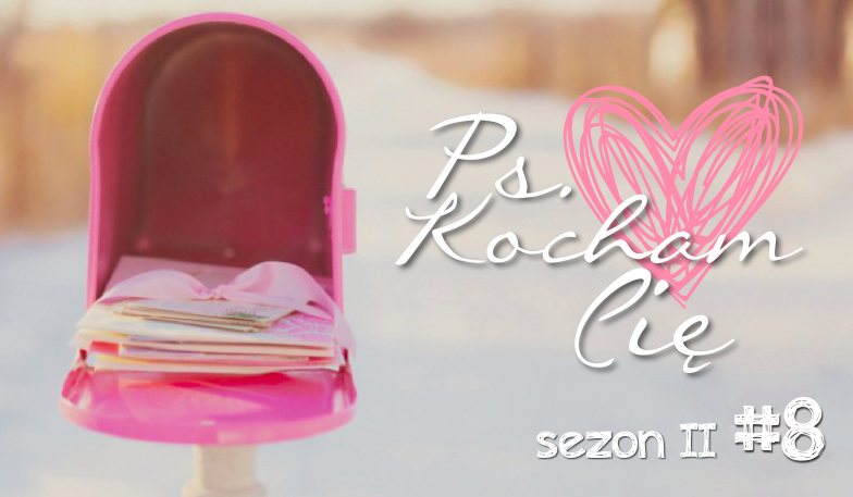 PS. Kocham Cię #8 Sezon II