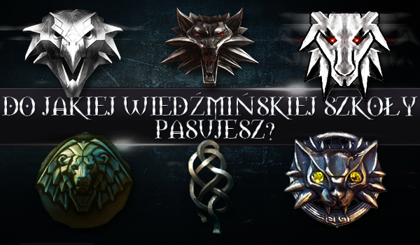 Do jakiej wiedźmińskiej szkoły pasujesz?