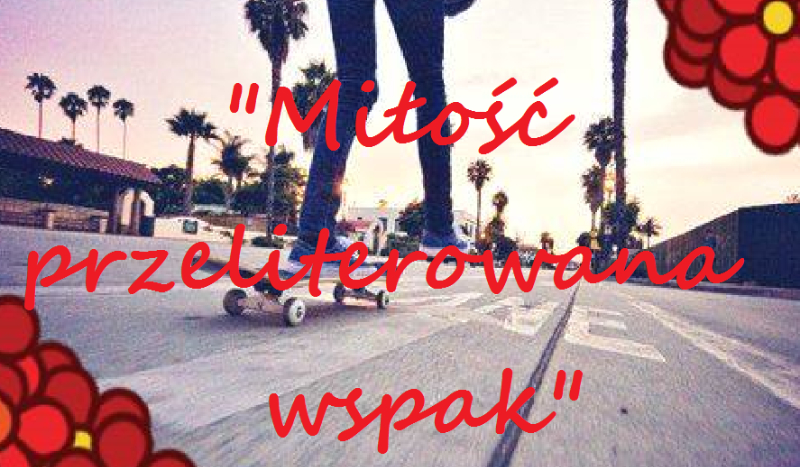 Miłość przeliterowana wspak #6