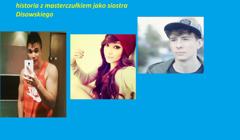 Twoja historia z Masterczułkiem jako siostra disowskiego #4
