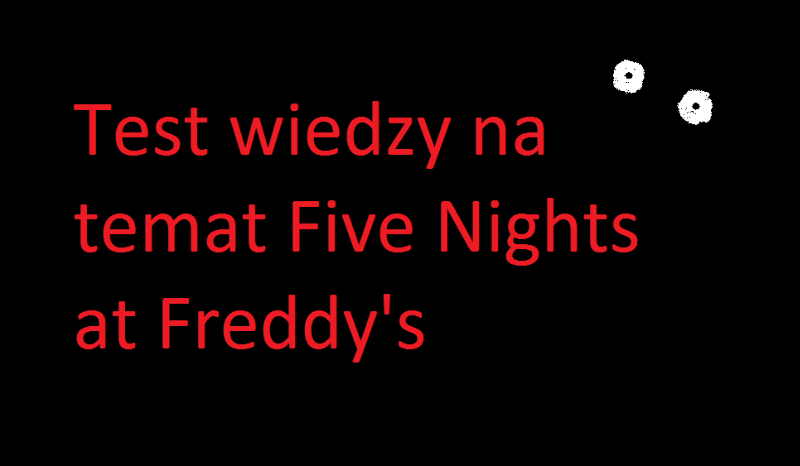 Jak dużo wiesz na temat Five Nights at Freddy’s?