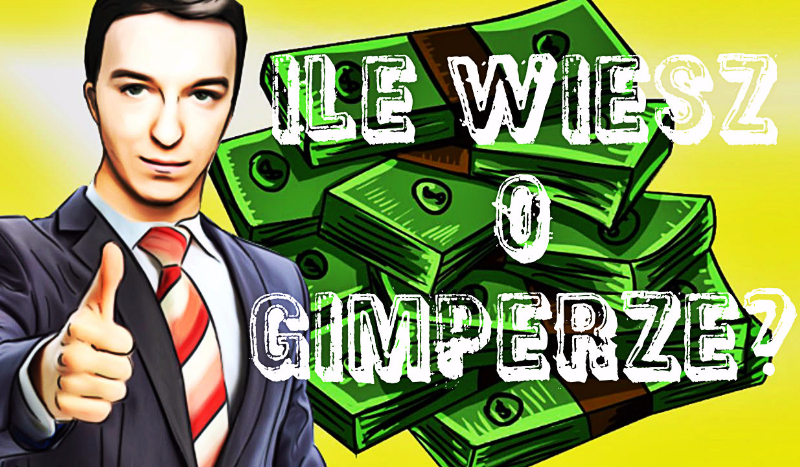 Ile wiesz o gimperze?