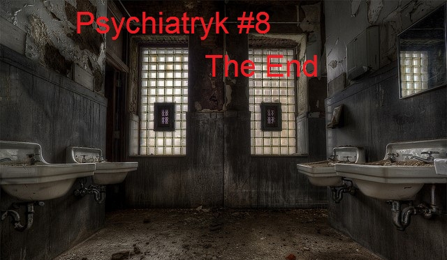 Psychiatryk #9 The End