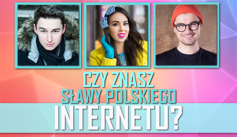 Czy znasz sławy polskiego Internetu?