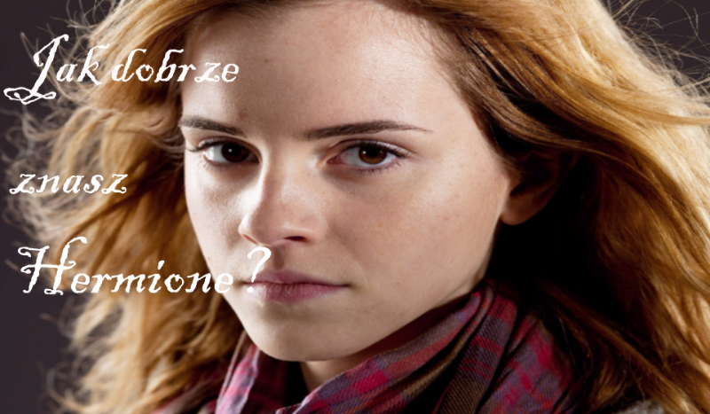 Hermiona Granger- PRAWDA czy FAŁSZ