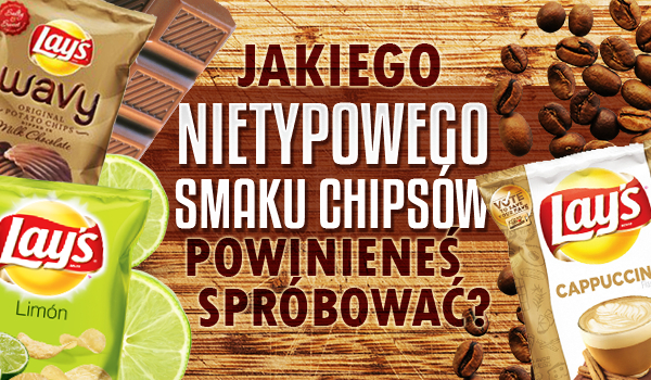 Jakiego nietypowego smaku chipsów powinieneś spróbować?