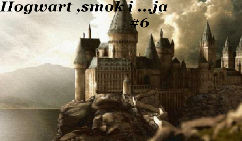 Hogwart ,smok , i …ja cz 6