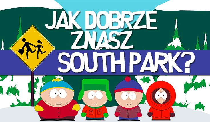 Jak dobrze znasz Miasteczko South Park?