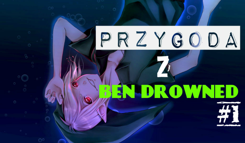Przygoda z Ben Drowned #1 SPECIAL