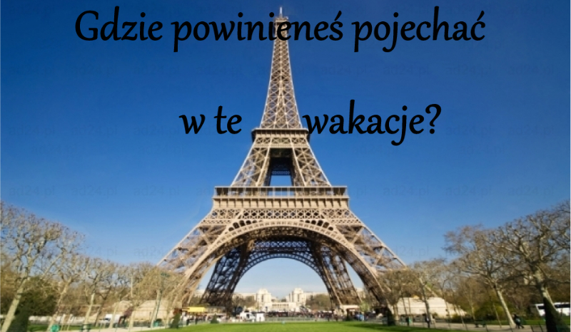Gdzie powinieneś pojechać na wakacje?