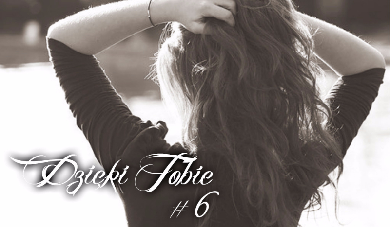 Dzięki Tobie #6