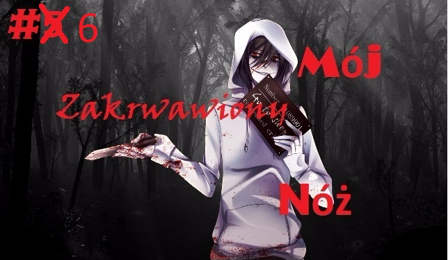 Mój zakrwawiony nóż. #6