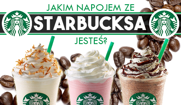 Jakim napojem ze Starbucksa jesteś?