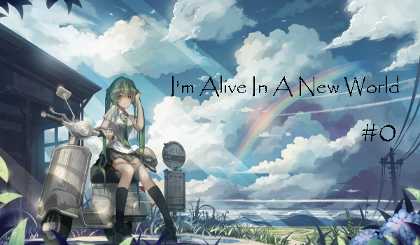 I’m Alive In A New World #0
