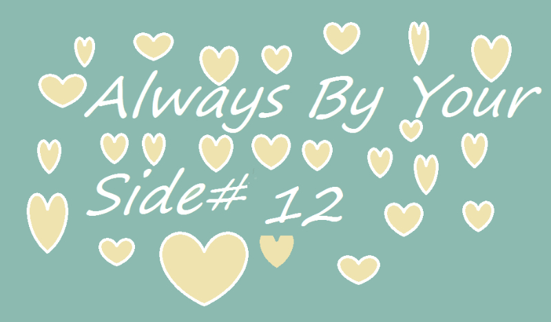 Always By Your Side#12
