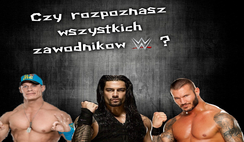Czy rozpoznasz wszystkich zawodników WWE?