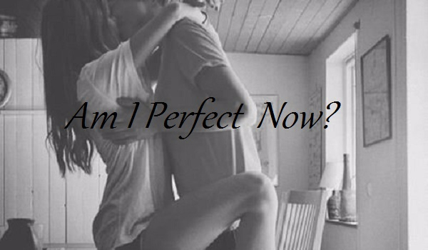 Am I Perfect Now? #9