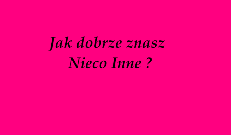 Jak dobrze znasz nieco inne ?