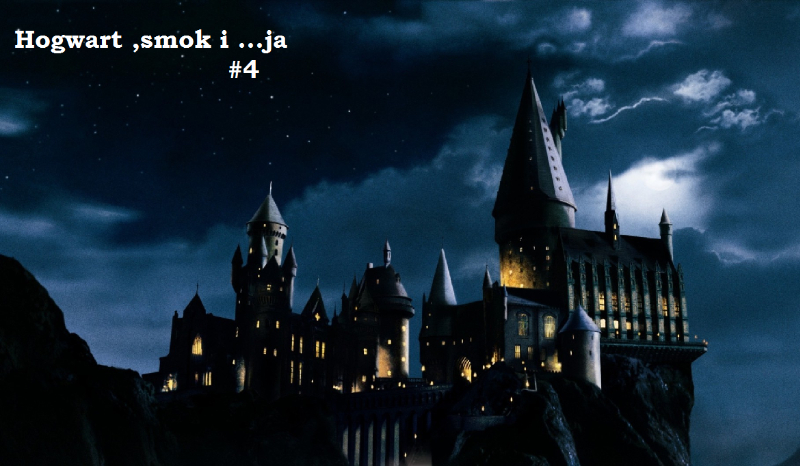 Hogwart,smok i..ja cz.4