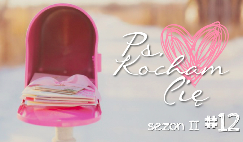 PS. Kocham Cię #12 Sezon II