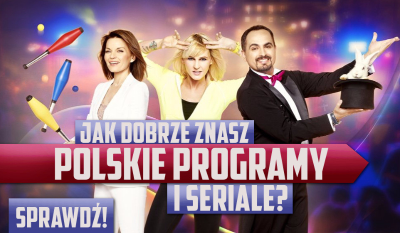 Jak dobrze znasz polskie programy i seriale?