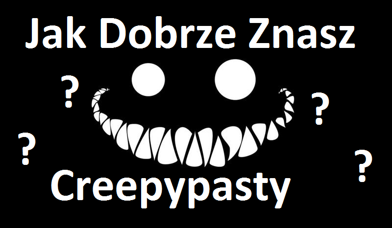 SPACJAL! Jak dobrze znasz creepypasty? 112 pytań