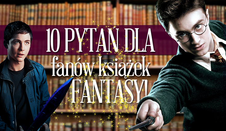 10 pytań dla fanów książek fantasy!