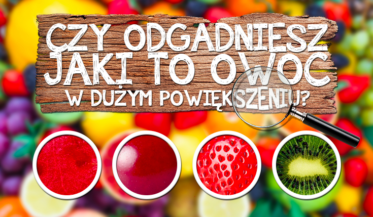 Czy odgadniesz co to za owoce?