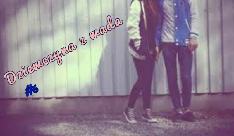 Dziewczyna z wadą #6