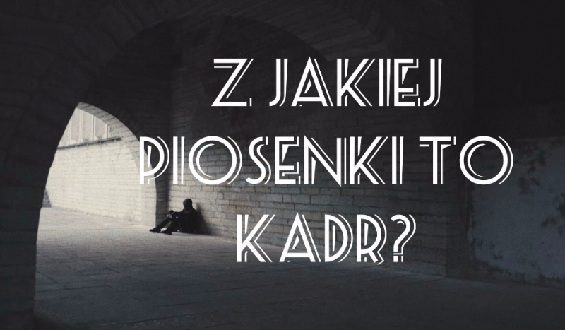 Z której piosenki to kadr?