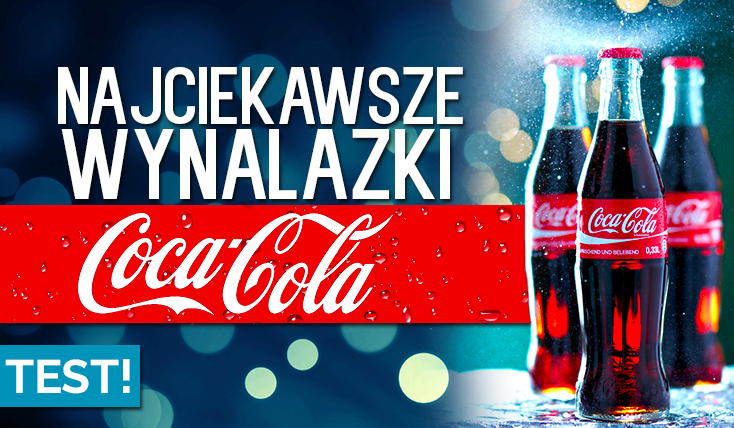 Seria najciekawsze wynalazki: Coca-cola – jak dużo wiesz?