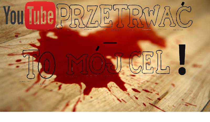YOUTUBE: Przetrwać – to mój cel! – #1