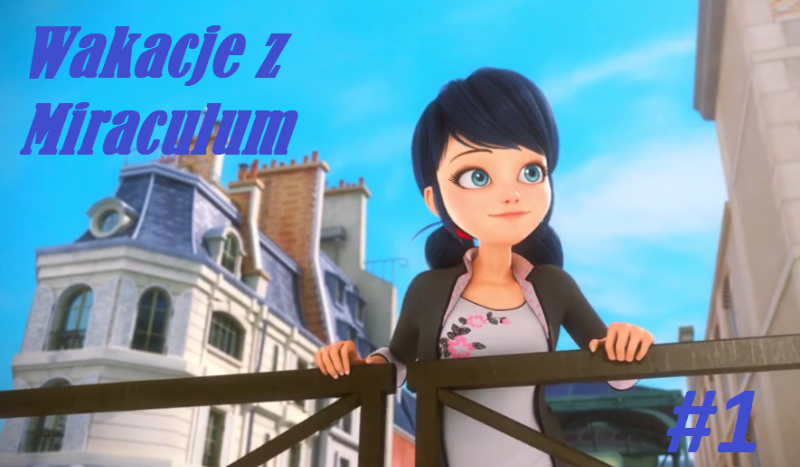 Wakacje z Miraculum #1