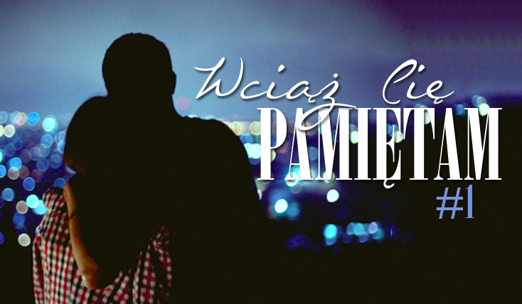 Wciąż Cię pamiętam #1